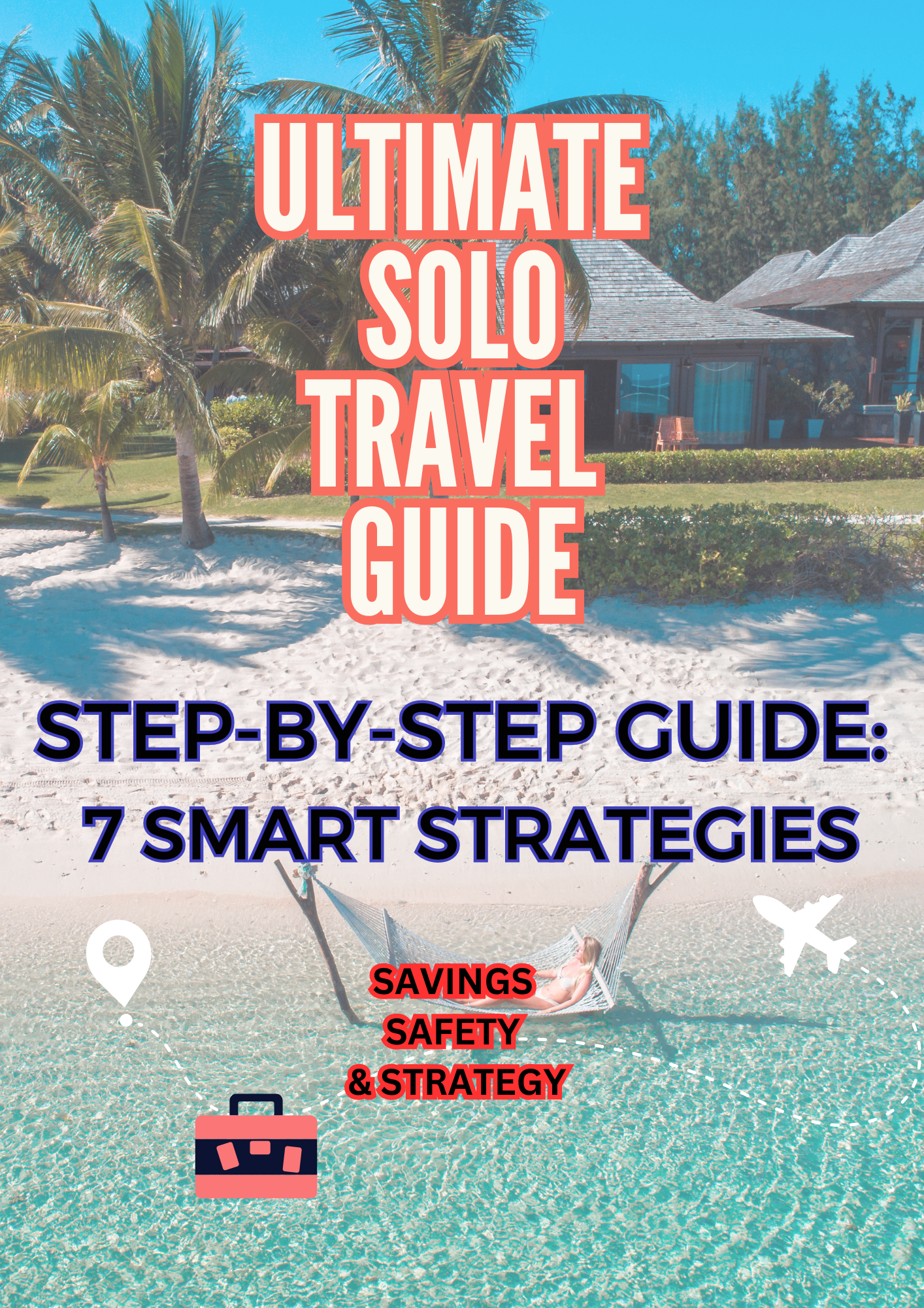 The Solo Traveler's Step by Step Guide: 7 Smart Strategies